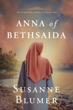 Paperback Anna of Bethsaida: Christian Biblical Historical Fiction Novel Set In First Century Book