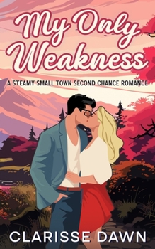 Paperback My Only Weakness: A Steamy Small Town Second Chance Romance Book