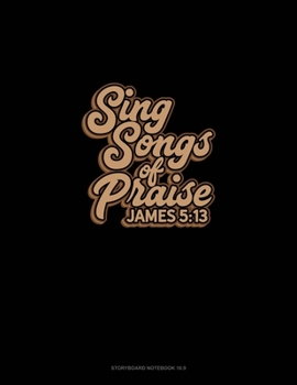 Paperback Sing Songs of Praise - James 5: 13: Storyboard Notebook 1.85:1 Book