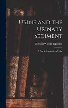 Hardcover Urine and the Urinary Sediment; a Practical Manual and Atlas Book
