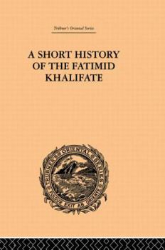 A Short History of the Fatimid Khalifate: Trubner's Oriental Series
