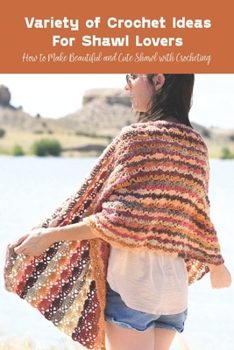 Paperback Variety of Crochet Ideas For Shawl Lovers: How to Make Beautiful and Cute Shawl with Crocheting Book