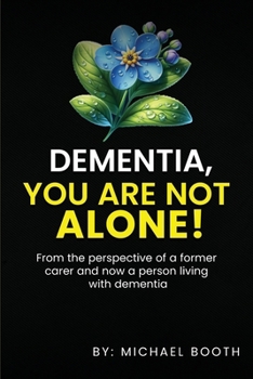 Paperback Dementia, You Are Not Alone!: From the perspective of a former carer and now a person living with dementia Book