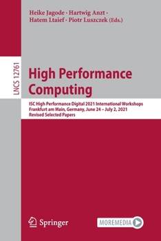 Paperback High Performance Computing: Isc High Performance Digital 2021 International Workshops, Frankfurt Am Main, Germany, June 24 - July 2, 2021, Revised Sel Book