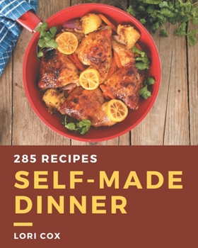 Paperback 285 Self-made Dinner Recipes: A Dinner Cookbook from the Heart! Book