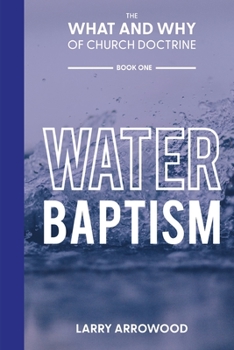 Paperback The What and Why of Church Doctrine: Water Baptism Book