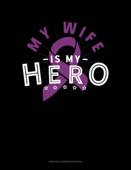 Paperback My Wife Is My Hero: Unruled Composition Book