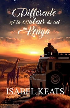 Différente est la couleur du ciel au Kenya: Une romance passionnée dans l'un des coins les plus sauvages de l'Afrique.