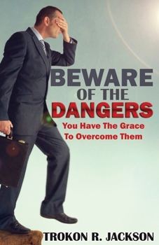 Paperback Beware of the Dangers: You Have The Grace To Overcome Them Book