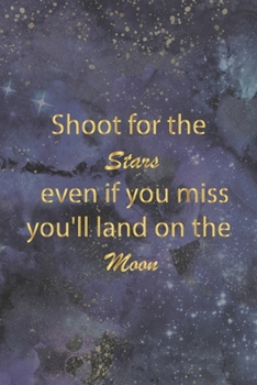 Shoot for the Stars even if you miss You'll land on the moon: Blank dot grid notebook with inspiring quotes inside. Size 6x9 inch. Great for writing, ... dairy. Suitable for Bullet method.