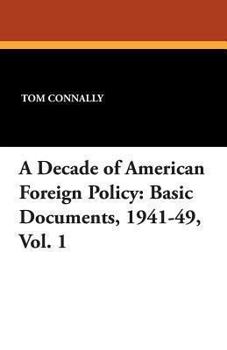 A Decade of American Foreign Policy: Basic Documents, 1941-49, Vol. 1