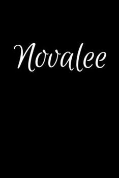 Novalee: Notebook Journal for Women or Girl with the name Novalee - Beautiful Elegant Bold & Personalized Gift - Perfect for Leaving Coworker Boss ... or Graduation - 6x9 Diary or A5 Notepad.