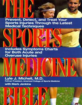 Paperback The Sports Medicine Bible: Prevent, Detect, and Treat Your Sports Injuries Through the Latest Medical Techniques Book