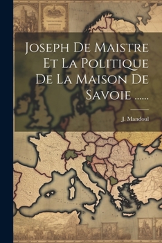 Paperback Joseph De Maistre Et La Politique De La Maison De Savoie ...... [French] Book