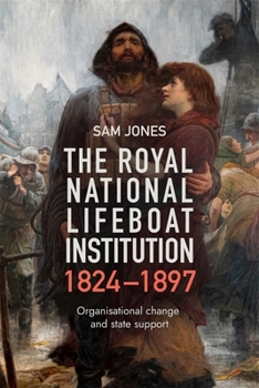 Hardcover The Royal National Lifeboat Institution, 1824-1897: Organisational Change and State Support Book