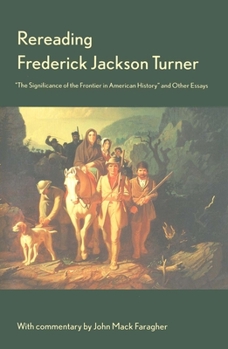 Paperback Rereading Frederick Jackson Turner: "The Significance of the Frontier in American History" and Other Essays Book