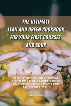 Paperback The Ultimate Lean and Green Cookbook for Your first Courses and Soup: 50 step-by-step easy and affordable recipes for Lean and Green food for your fir Book