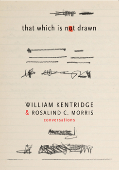 Hardcover That Which Is Not Drawn: William Kentridge and Rosalind C. Morris in Conversation Book