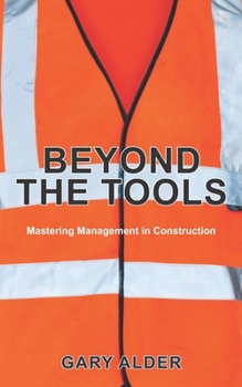 Paperback Beyond the Tools: Mastering Management in Construction Book