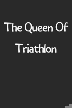 Paperback The Queen Of Triathlon: Lined Journal, 120 Pages, 6 x 9, Funny Triathlon Gift Idea, Black Matte Finish (The Queen Of Triathlon Journal) Book