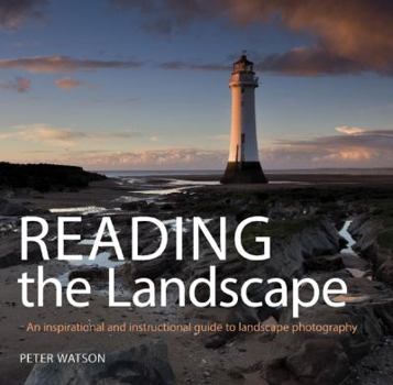 Hardcover Reading the Landscape: An Inspirational and Instructional Guide to Landscape Photography Book
