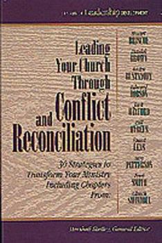 Leading Your Church Through Conflict and Reconciliation: 30 Strategies to Transform Your Ministry (Library of Leadership Development)