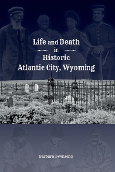 Paperback Life and Death in Historic Atlantic City, Wyoming Book