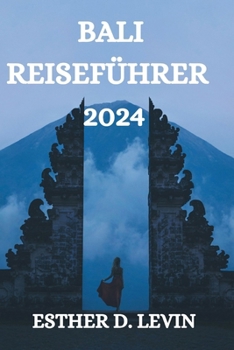 Paperback Bali Reiseführer 2024: Ein Umfassender Reiseführer Für Die Erkundung Der Insel Bali [German] Book