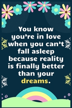 Paperback You know you're in love when you can't fall asleep because reality is finally better than your dreams: A Dream Diary for Lucid Dreaming and Dream Inte Book