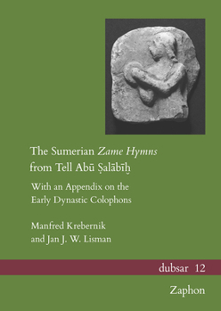 The Sumerian Zame Hymns from Tell Abū Ṣalābīḫ: With an Appendix on the Early Dynastic Colophons