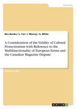 Paperback A Consideration of the Validity of Cultural Protectionism with Reference to the Multifunctionality of European Farms and the Canadian Magazine Dispute Book