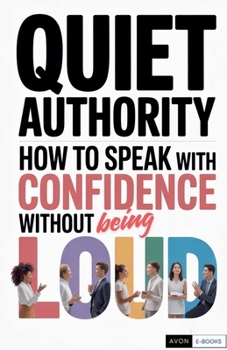 Paperback Quiet Authority How to Speak with Confidence Without Being Loud Book