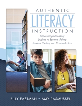Paperback Authentic Literacy Instruction: Empowering Secondary Students to Become Lifelong Readers, Writers, and Communicator Book