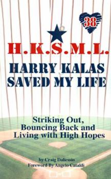 Hardcover Harry Kalas Saved My Life!: Striking Out, Bouncing Back...and Living With High Hopes Book