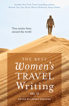 Paperback The Best Women's Travel Writing, Volume 13: True Stories from Around the World Book