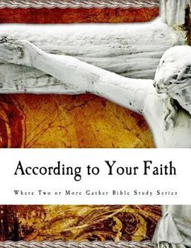 Paperback According to Your Faith: Bible Study Book