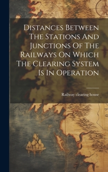 Hardcover Distances Between The Stations And Junctions Of The Railways On Which The Clearing System Is In Operation Book