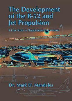 Hardcover The Development of the B 52 and Jet Propulsion : A Case Study Book