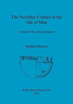 Paperback The Neolithic Culture of the Isle of Man: A study of the sites and pottery Book