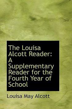 Paperback The Louisa Alcott Reader: A Supplementary Reader for the Fourth Year of School Book