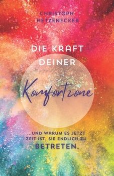 Die Kraft Deiner Komfortzone... und warum es jetzt Zeit ist, sie endlich zu betreten! (German Edition)