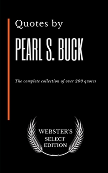 Paperback Quotes by Pearl S. Buck: The complete collection of over 200 quotes Book