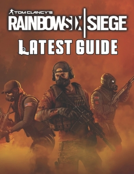 Paperback Tom Clancy's Rainbow Six Siege: LATEST GUIDE: Best Tips, Tricks, Walkthroughs and Strategies to Become a Pro Player Book