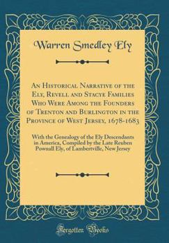 Hardcover An Historical Narrative of the Ely, Revell and Stacye Families Who Were Among the Founders of Trenton and Burlington in the Province of West Jersey, 1 Book