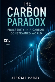 Paperback The Carbon Paradox: Prosperity in a Carbon-Constrained World Book