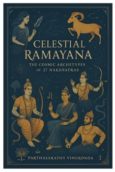 Celestial Ramayana: The Cosmic Archetypes of 27 Nakshatras (Astrology)