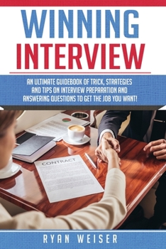 Paperback Winning Interview: An Ultimate Guidebook of Tricks, Strategies and Tips on Interview Preparations and Answering Questions to Get the Job Book
