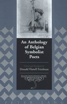 Hardcover An Anthology of Belgian Symbolist Poets: Edited and Translated by Donald Flanell Friedman Book