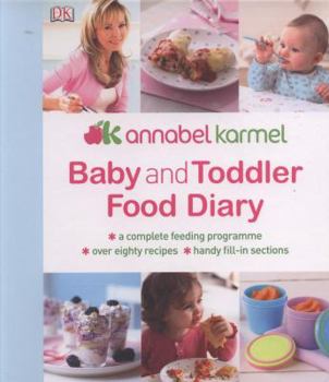 Baby and Toddler Food Diary: A Complete Feeding Programme, Over 80 Recipes, Handy Fill-In Sections