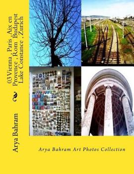 Paperback 03 Vienna, Paris, Aix en Provence, Rom Budapest, Lake Constance, Zurich: Arya Bahram Art Photos Collection Book